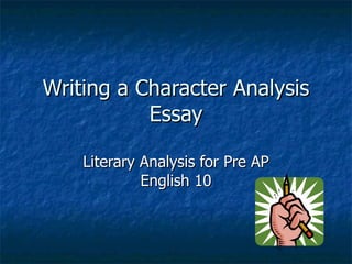 Writing a Character Analysis Essay Literary Analysis for Pre AP English 10 