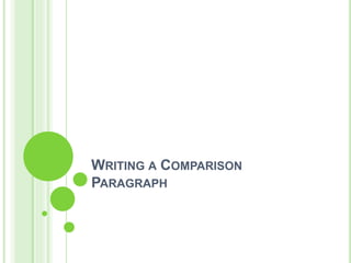 WRITING A COMPARISON
PARAGRAPH
 