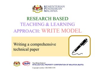 Writing a comprehensive
technical paper
RESEARCH BASED
TEACHING & LEARNING
APPROACH: WRITE MODEL
Copyright number: CRLY00013349
 