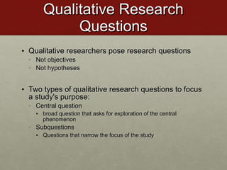 Qualitative Research Questions <ul><li>Qualitative researchers pose research questions </li></ul><ul><ul><li>Not objective...