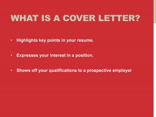 What is a cover letter?<br /><ul><li>Highlights key points in your resume.