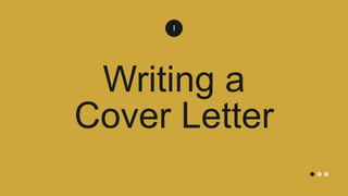 I
Writing a
Cover Letter
 