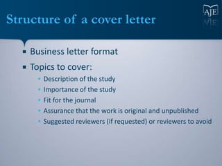 Structure of a cover letter

     Business letter format
     Topics to cover:
        ▪   Description of the study
    ...