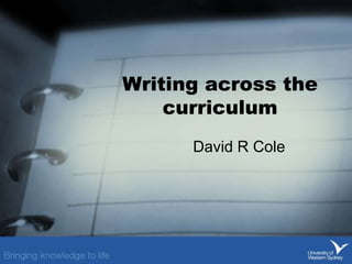 Writing across the
curriculum
David R Cole
 