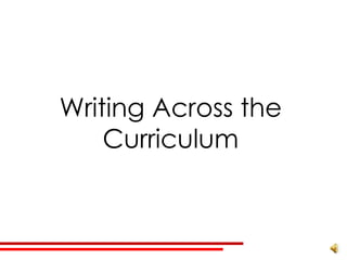Writing Across the
    Curriculum
 
