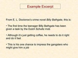 Example Excerpt
From E. L. Doctorow’s crime novel Billy Bathgate, this is:
• The first time the teenager Billy Bathgate ha...