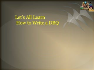 Let’s All Learn How to Write a DBQ 