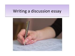 Writing a discussion essayWriting a discussion essay
 