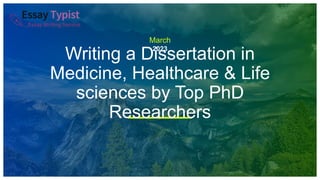 March
2023
Writing a Dissertation in
Medicine, Healthcare & Life
sciences by Top PhD
Researchers
 