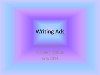 Writing Ads
Brad Gangnon
Takoda Institute
6/6/2013
 