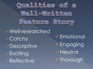  Well-researched
 Catchy
 Descriptive
 Exciting
 Reflective
Emotional
Engaging
Neutral
Thorough
 