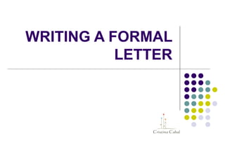 WRITING A FORMAL
LETTER
 
