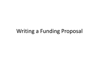 Writing a Funding Proposal
 