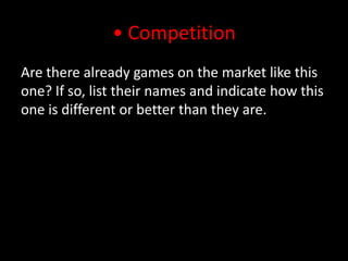 • CompetitionAre there already games on the market like this one? If so, list their names and indicate how this one is different or better than they are. 