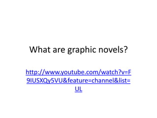 What are graphic novels?

http://www.youtube.com/watch?v=F
9IUSXQy5VU&feature=channel&list=
               UL
 