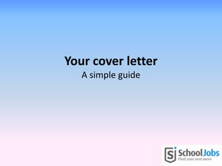 Your cover letter
   A simple guide
 