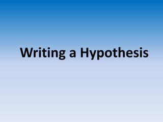 Writing a Hypothesis 