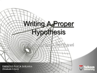 Writing A Proper
Hypothesis
Ari Moesriami Barmawi
 