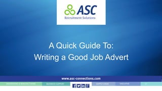 A Quick Guide To:
Writing a Good Job Advert
 