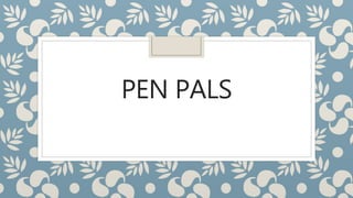 PEN PALS
 