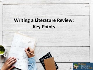 Writing a Literature Review:
Key Points
 