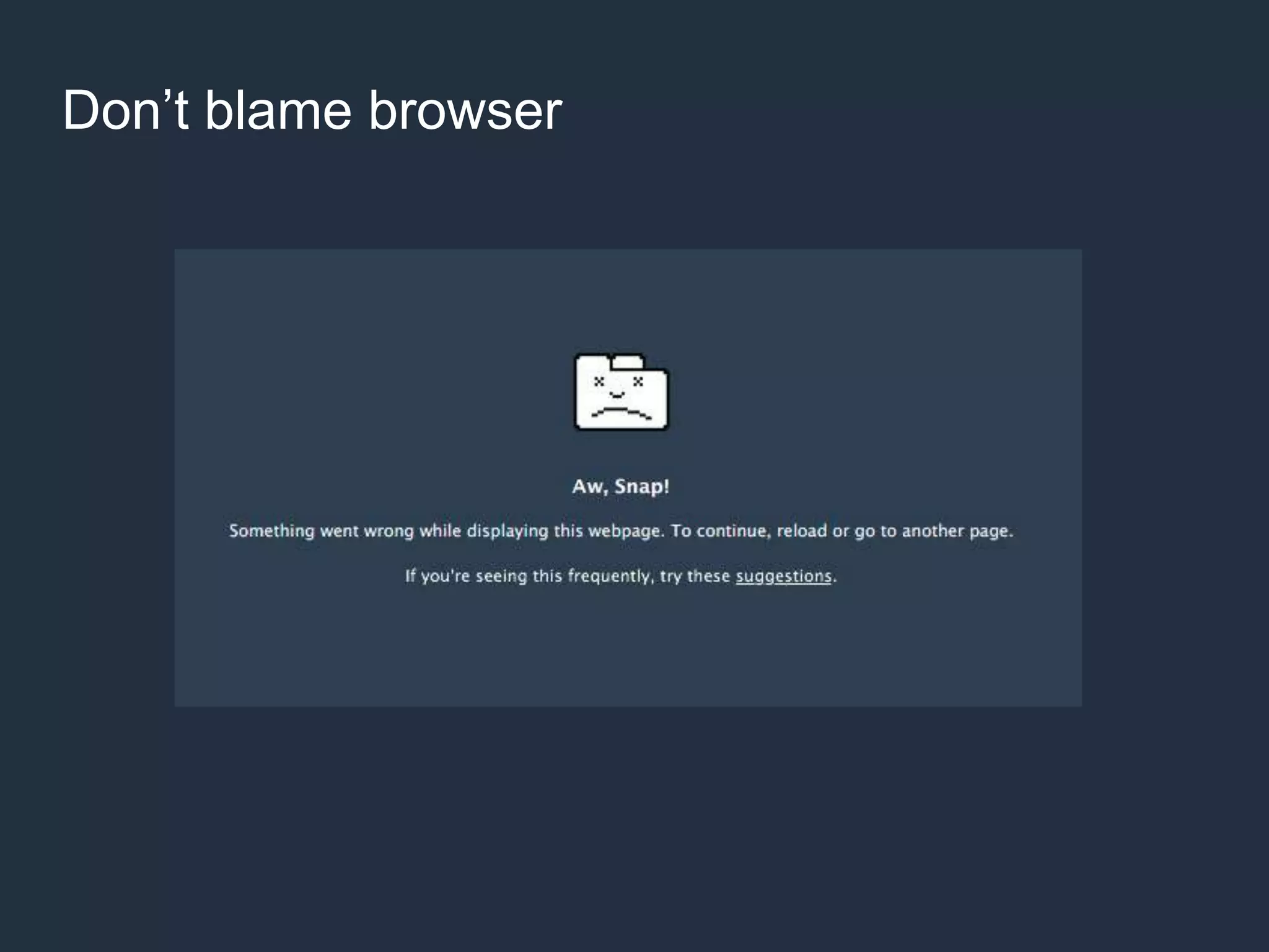 29 
Don’t blame browser 
 