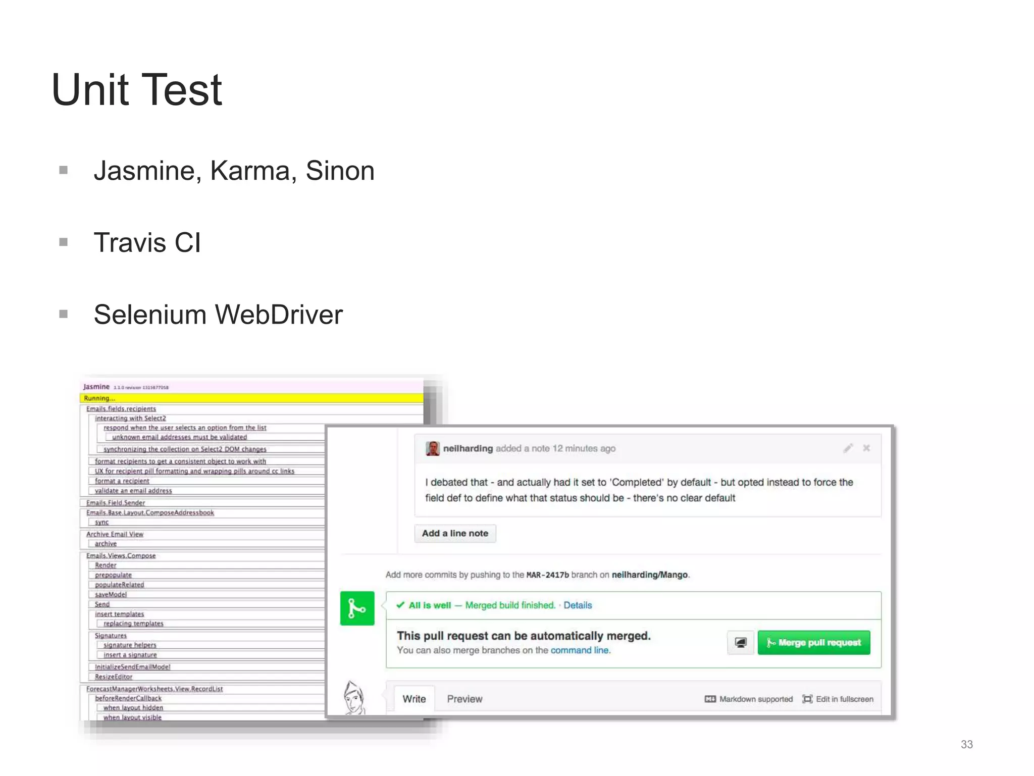 33 
Unit Test 
 Jasmine, Karma, Sinon 
 Travis CI 
 Selenium WebDriver 
 