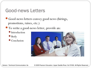 Gerson: Technical Communication, 6e © 2009 Pearson Education, Upper Saddle River, NJ 07458. All Rights Reserved.
Good-news Letters
Good-news letters convey good news (hirings,
promotions, raises, etc.)
To write a good-news letter, provide an:
Introduction
Body
Conclusion
27
 
