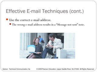 Gerson: Technical Communication, 6e © 2009 Pearson Education, Upper Saddle River, NJ 07458. All Rights Reserved.
Effective E-mail Techniques (cont.)
Use the correct e-mail address.
The wrong e-mail address results in a “Message not sent” note.
57
 