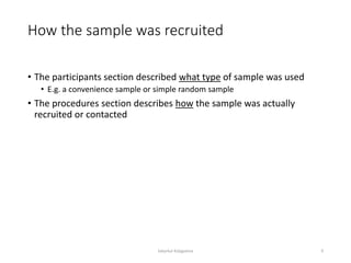 How the sample was recruited
• The participants section described what type of sample was used
• E.g. a convenience sample or simple random sample
• The procedures section describes how the sample was actually
recruited or contacted
Sabyrkul Kalygulova 9
 
