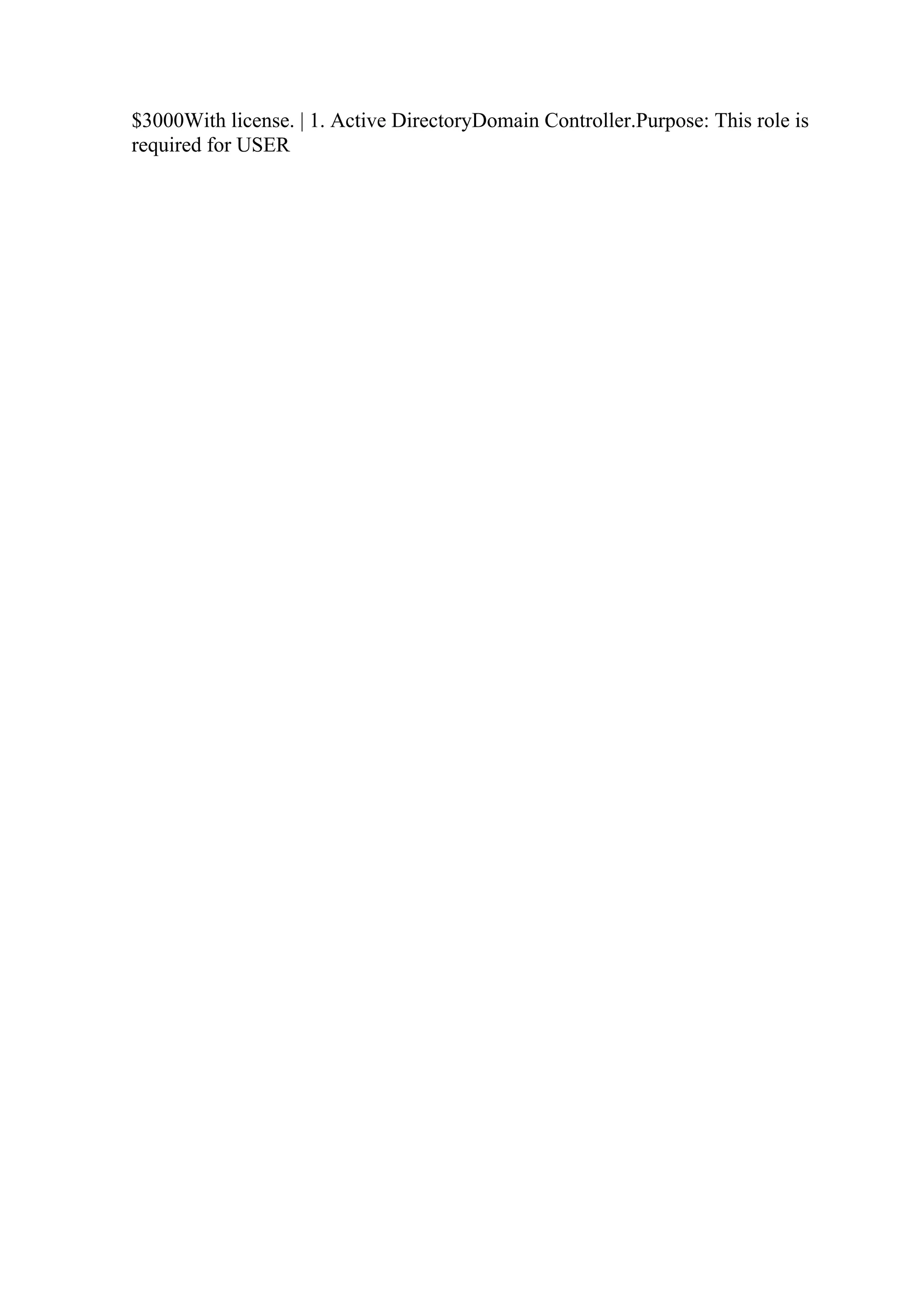 $3000With license. | 1. Active DirectoryDomain Controller.Purpose: This role is
required for USER
 