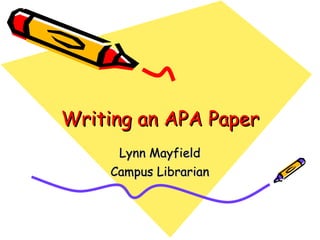 Writing an APA Paper Lynn Mayfield Campus Librarian 