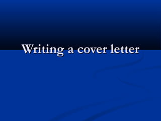 Writing a cover letterWriting a cover letter
 