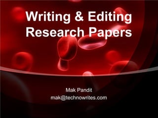 Writing & Editing
Research Papers



        Mak Pandit
    mak@technowrites.com
 