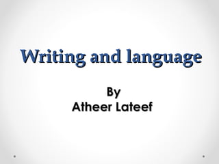Writing and languageWriting and language
ByBy
Atheer LateefAtheer Lateef
 