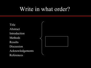 Things to consider before writing1. Time to write the paper?	- has a significant advancement been made?	- is the hypothesis straightforward?	- did the experiments test the hypothesis?	- are the controls appropriate and sufficient?	- can you describe the study in 1 or 2 minutes?	- can the key message be written in 1 or 2 sentences?“Those who have the most to say usually say it with the fewest words”