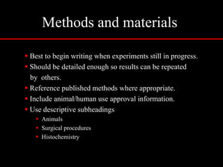 Things to consider before writing1. Time to write the paper?	- has a significant advancement been made?	- is the hypothesis straightforward?	- did the experiments test the hypothesis?	- are the controls appropriate and sufficient?	- can you describe the study in 1 or 2 minutes?	- can the key message be written in 1 or 2 sentences?2. Tables and figures 	- must be clear and concise	- should be self-explanatory3. Read references 	- will help in choosing journal	- better insight into possible reviewers