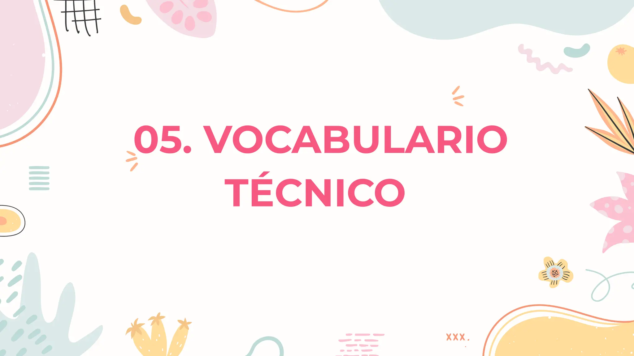 05. VOCABULARIO
TÉCNICO
 