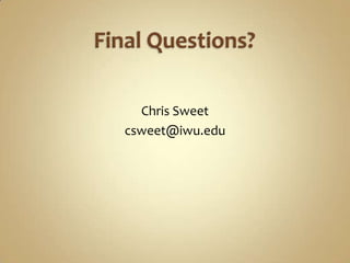 Final Questions?Chris Sweetcsweet@iwu.edu
