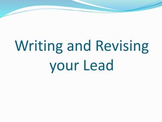 Writing and Revising
your Lead
 