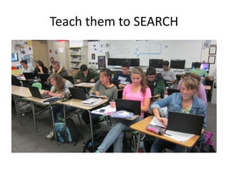 Teach them to SEARCH
 