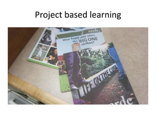Project based learning
 