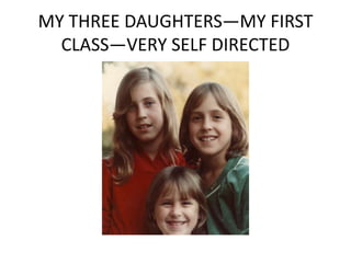 MY THREE DAUGHTERS—MY FIRST
  CLASS—VERY SELF DIRECTED
 