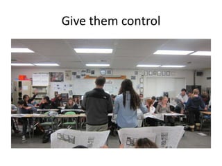 Give them control
 