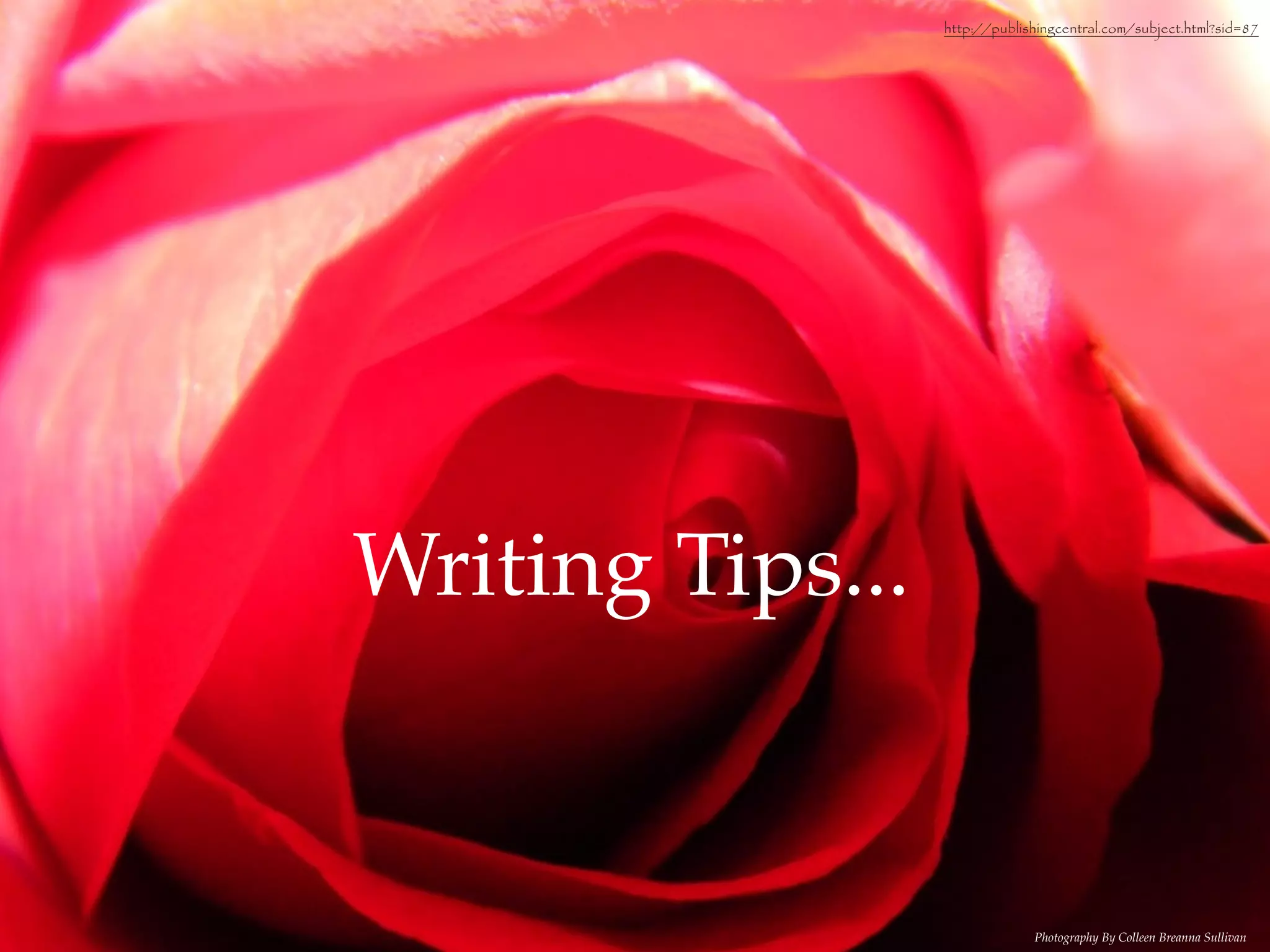 http://publishingcentral.com/subject.html?sid=87




Writing Tips...


                               Photography By Colleen Breanna Sullivan
 