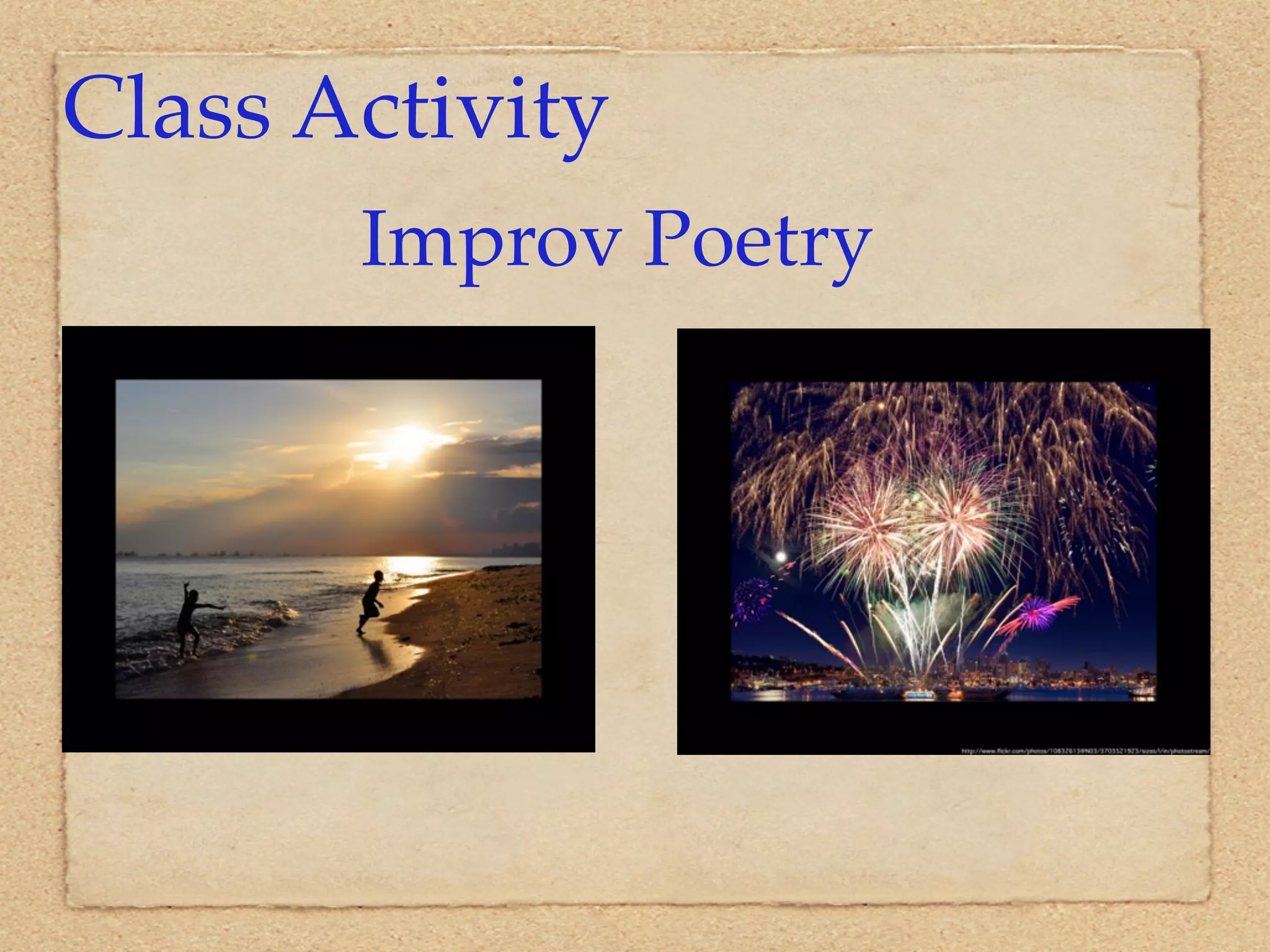 Class Activity
       Improv Poetry
 
