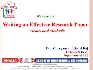 Webinar on
Writing an Effective Research Paper
– Means and Methods
Dr. Murugananth Gopal Raj
Professor & Head,
Department of EEE
1
 
