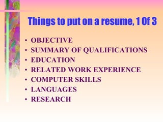 Things to put on a resume, 1 Of 3 ,[object Object],[object Object],[object Object],[object Object],[object Object],[object Object],[object Object]