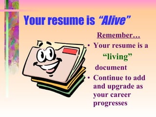 Your resume is  “Alive” ,[object Object],[object Object],[object Object],[object Object],[object Object]