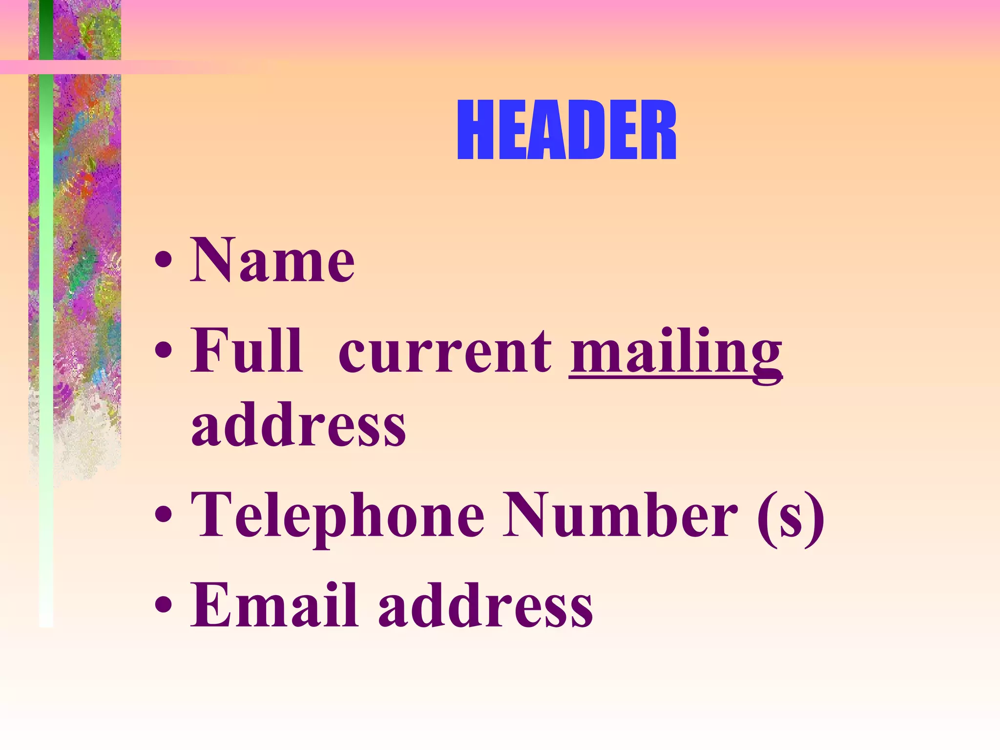 HEADER Name Full  current  mailing  address Telephone Number (s) Email address 